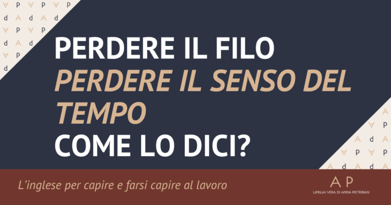 “Perdere il filo” “perdere il senso del tempo” come lo dici?