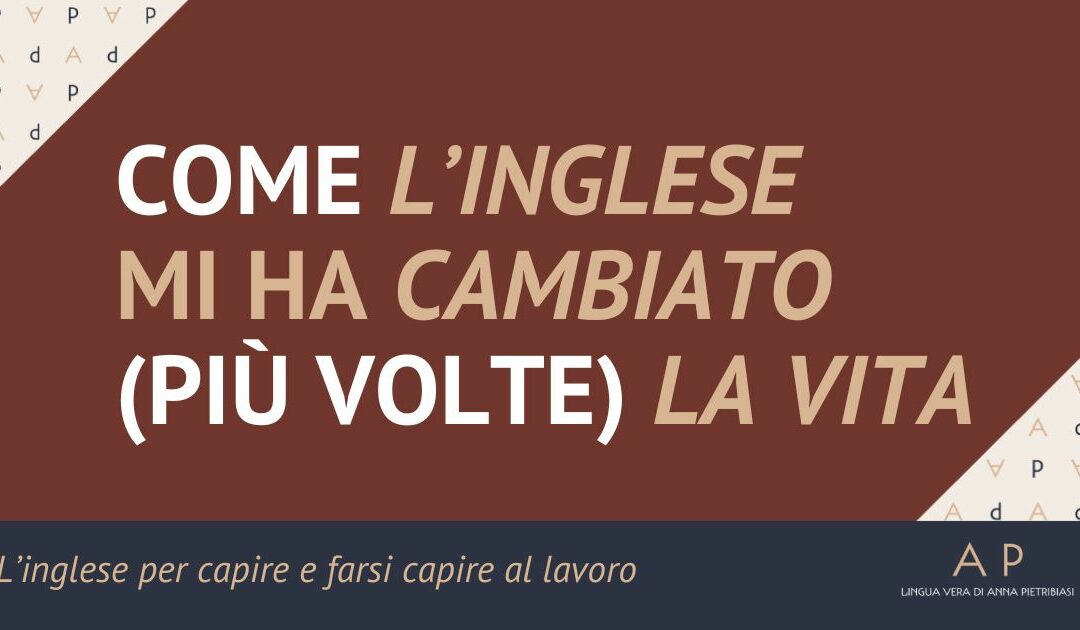 Come l’inglese mi ha cambiato (più volte) la vita